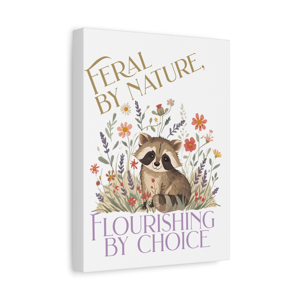 Feral by Nature, Flourishing by Choice Canvas