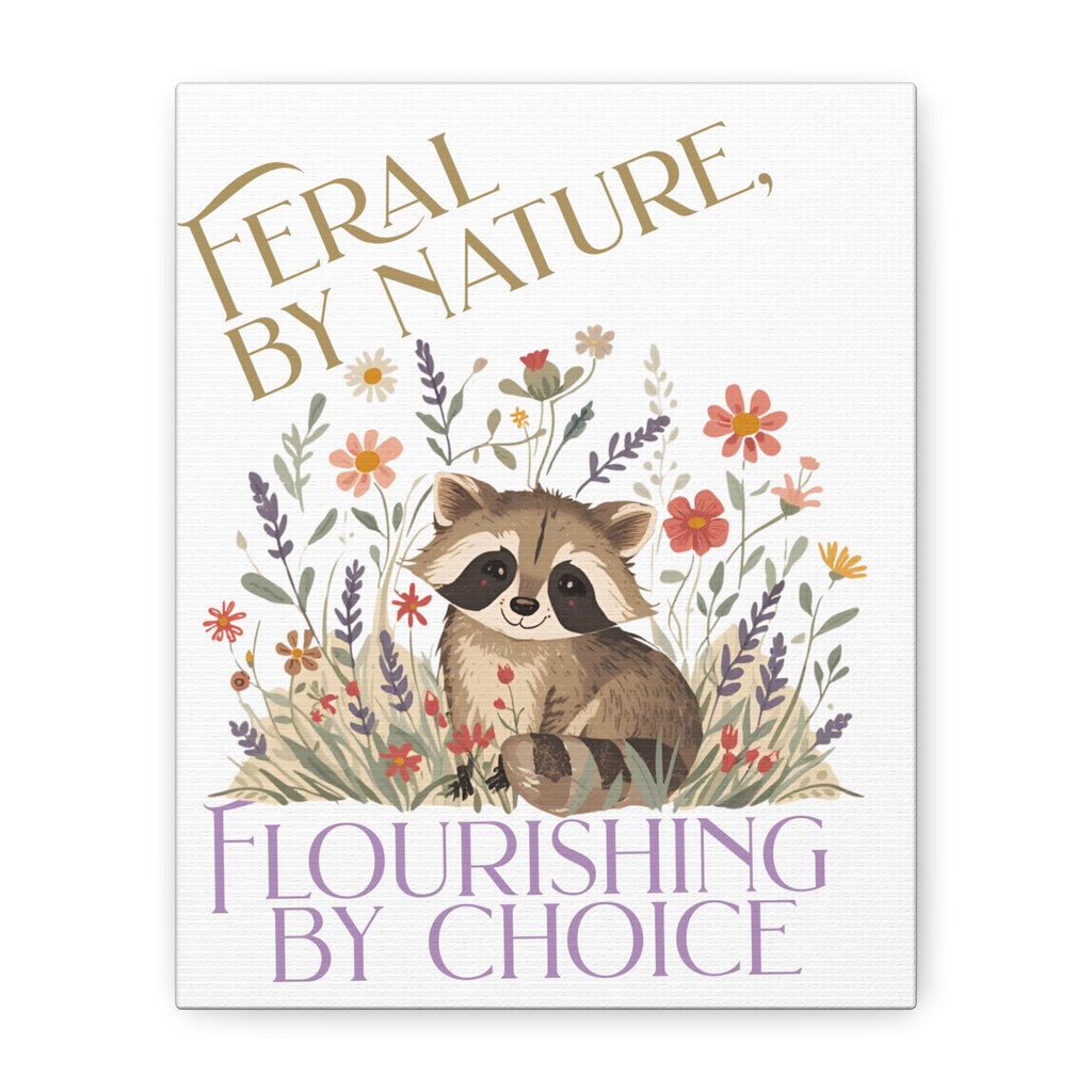 Feral by Nature, Flourishing by Choice Canvas