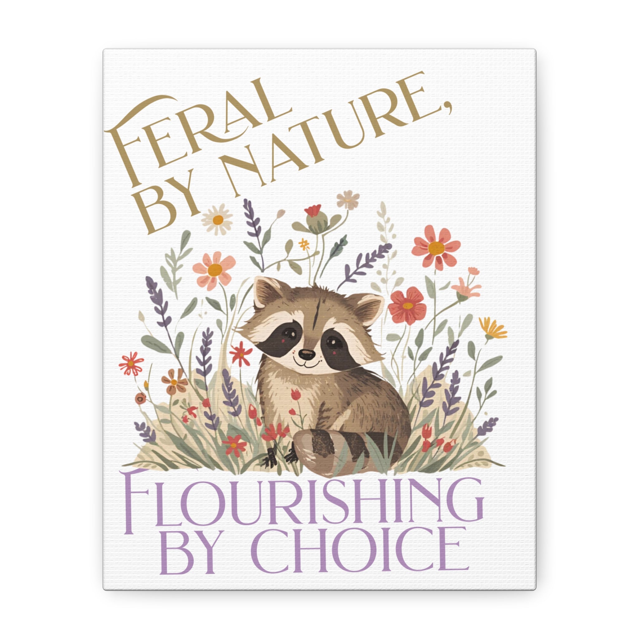 Feral by Nature, Flourishing by Choice Canvas