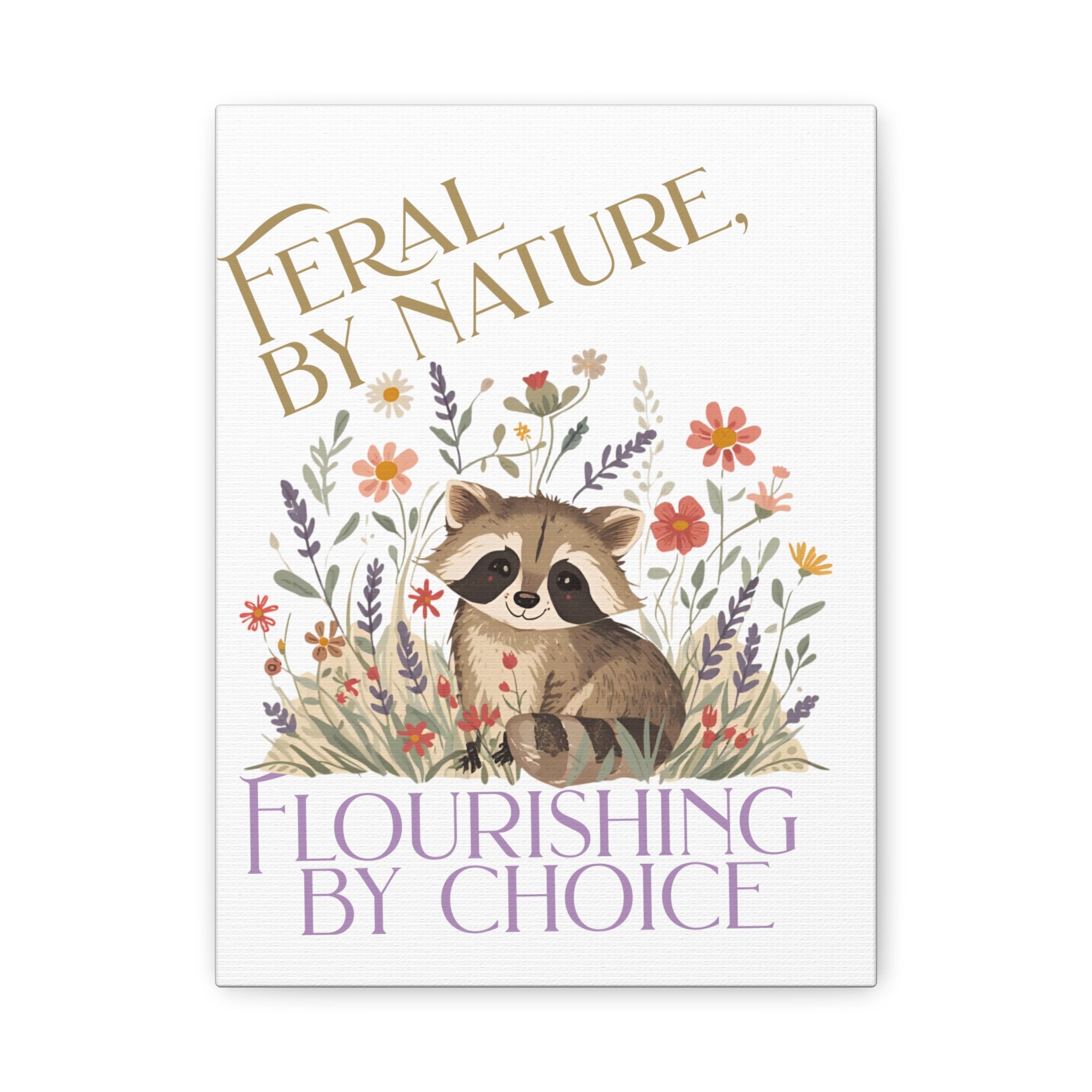 Feral by Nature, Flourishing by Choice Canvas